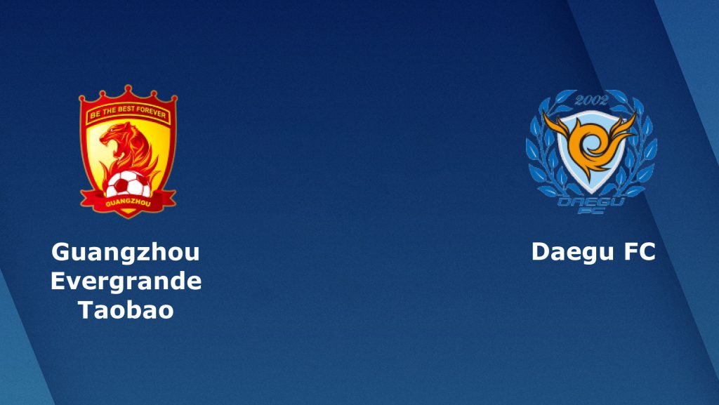 Nhận định bóng đá Guangzhou Evergrande vs Daegu FC - 17h00 22/05/2019