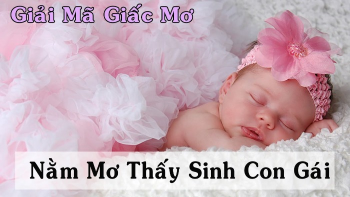 Mơ thấy em bé gái có ý nghĩa gì? Cách chọn con đề may mắn qua chiêm bao em bé gái