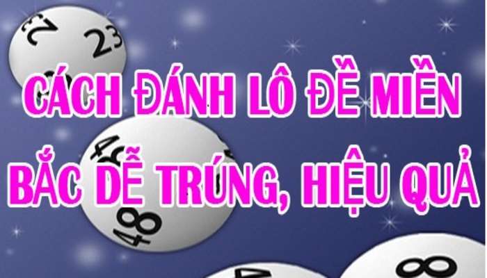 Hướng dẫn chi tiết cách đánh số đề miền Bắc đơn giản và dễ trúng