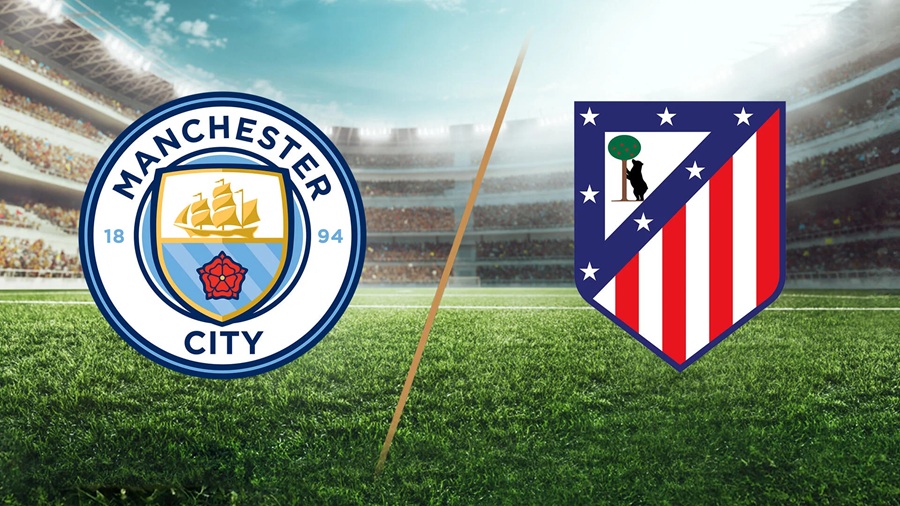 Tỷ lệ kèo Man City vs Atletico Madrid hôm nay, 18h00 ngày 9/8