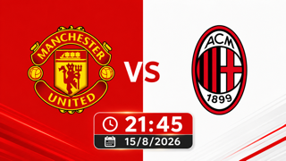 Kèo nhà cái MU vs AC Milan hôm nay, 21h45 ngày 15/8